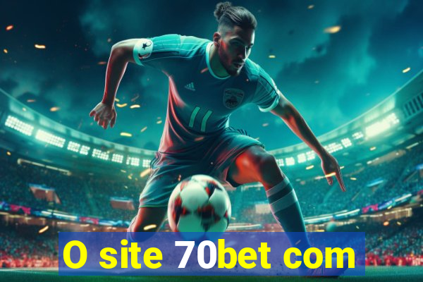 O site 70bet com